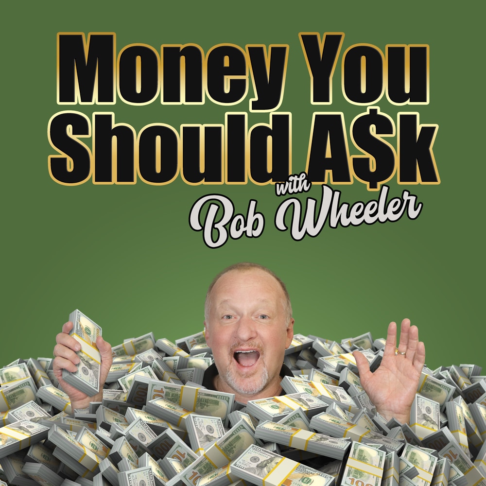 Money You Should Ask, Money you should ask podcast, bob wheeler