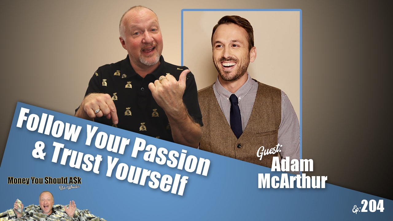 Trust Yourself and Follow Your Passion. Adam McArthur
