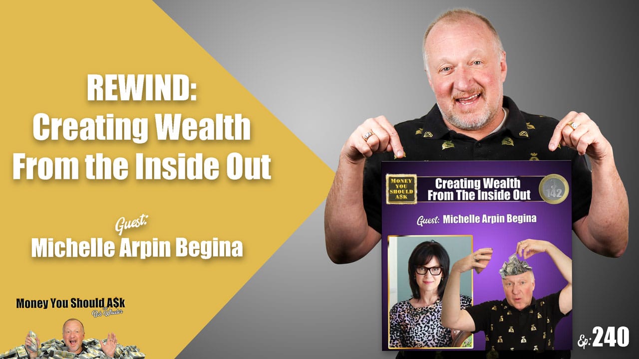 REWIND: Creating Wealth From the Inside Out. Michelle Arpin Begina
