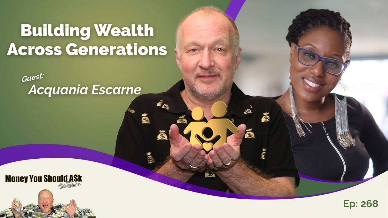 Money You Should Ask Episode 268 cover "Building Wealth Across Generations" with guest Acquania Escarne.
